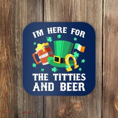 I'm Here For The Titties And Beer Drinking St Patrick's Day Coaster