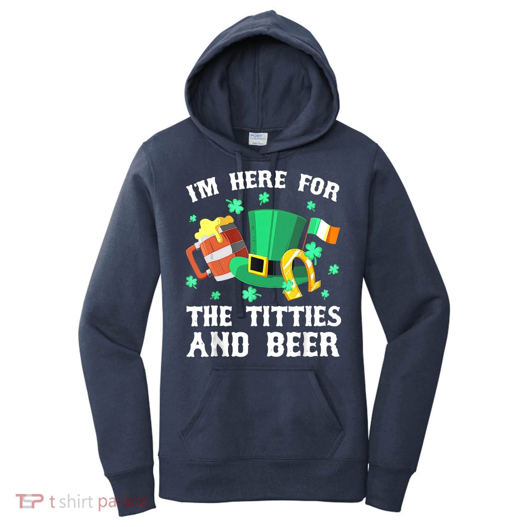 I'm Here For The Titties And Beer Drinking St Patrick's Day Women's Hoodie