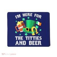 I'm Here For The Titties And Beer Drinking St Patrick's Day Mousepad thumb 0