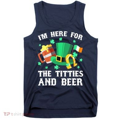 I'm Here For The Titties And Beer Drinking St Patrick's Day Tank Top
