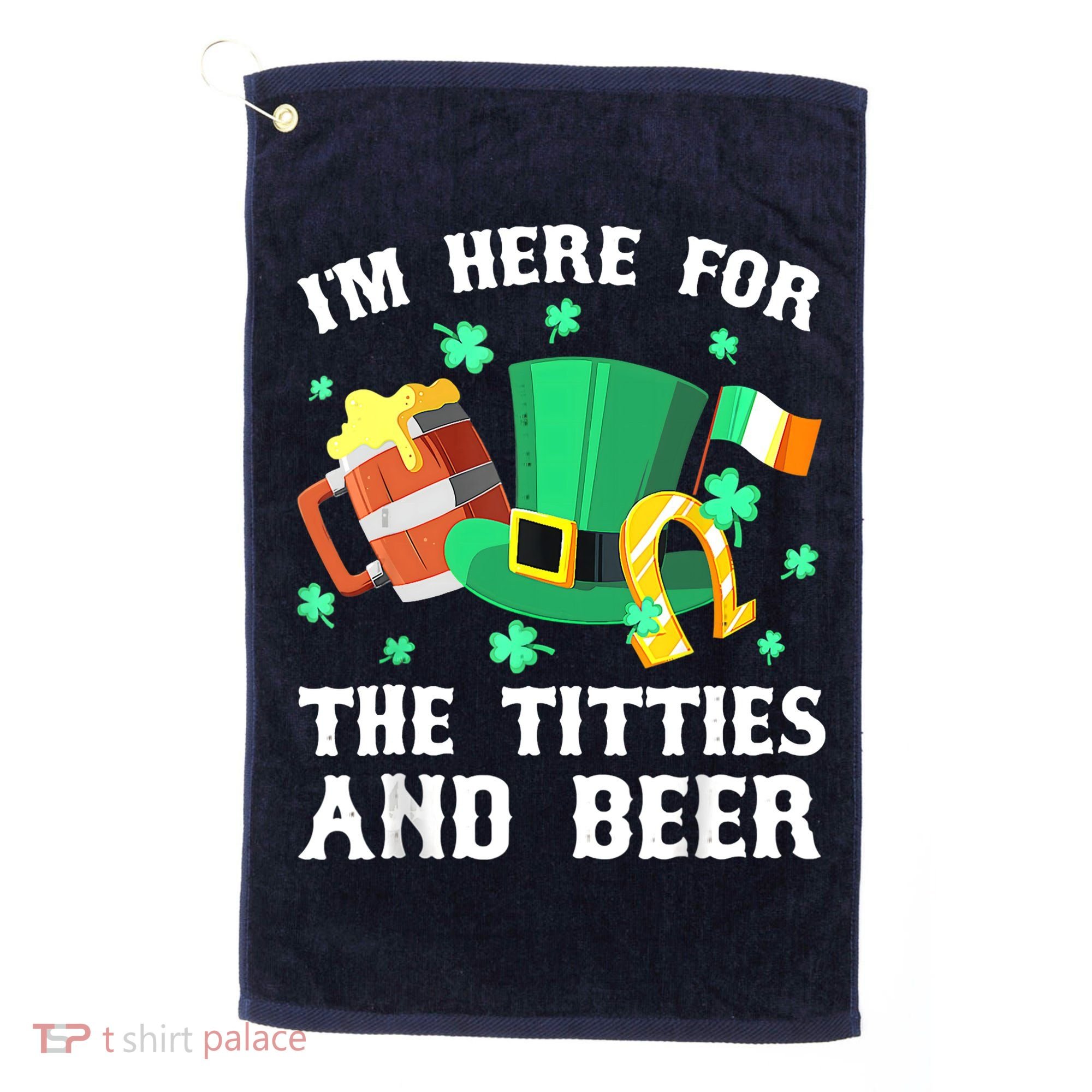 I'm Here For The Titties And Beer Drinking St Patrick's Day Golf Towel