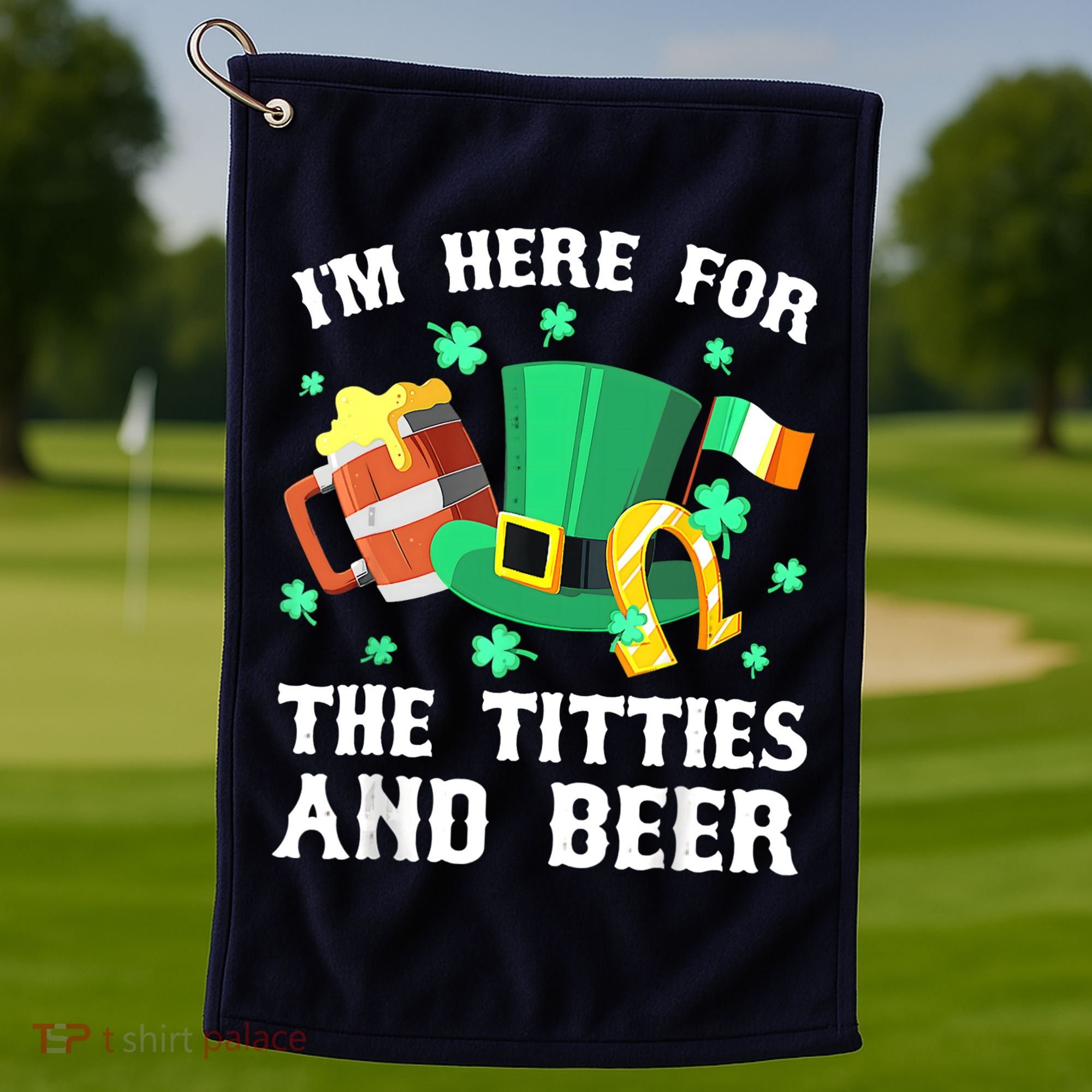 I'm Here For The Titties And Beer Drinking St Patrick's Day Golf Towel