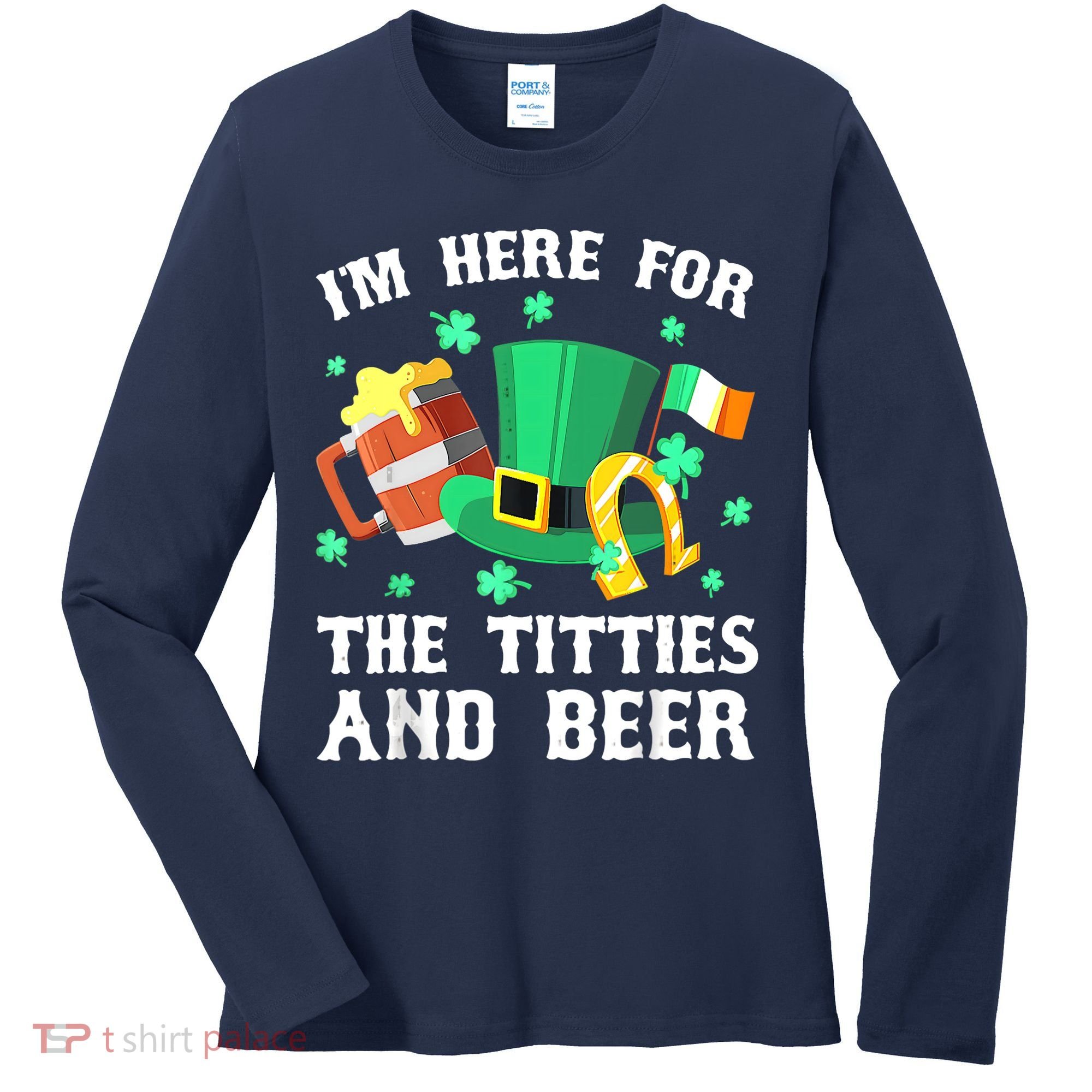 I'm Here For The Titties And Beer Drinking St Patrick's Day Women's Long Sleeve Shirt