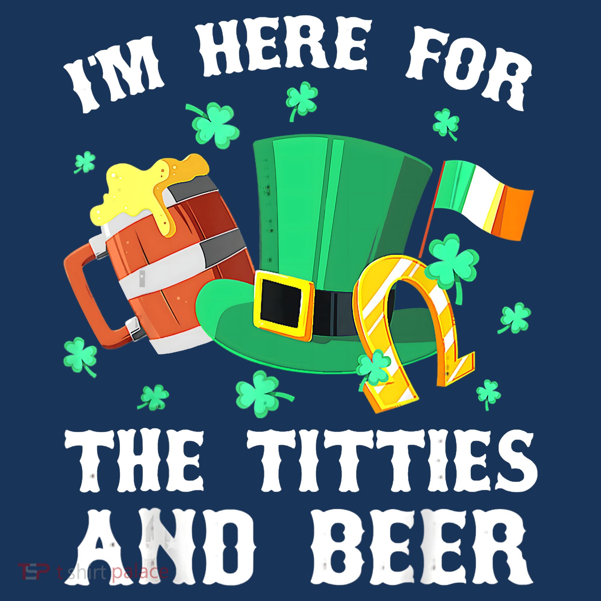 I'm Here For The Titties And Beer Drinking St Patrick's Day Women's T-Shirt