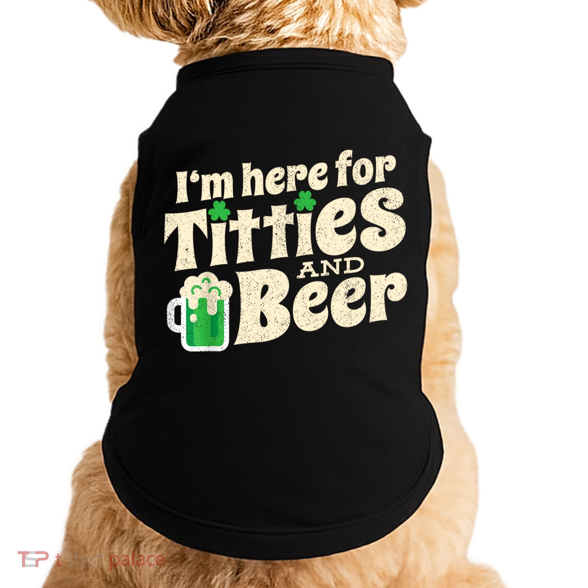 I'm Here For Titties And Beer Lover Funny St.Patrick's Day Drunk Doggie Tank