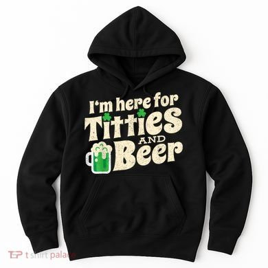 I'm Here For Titties And Beer Lover Funny St.Patrick's Day Drunk Hoodie