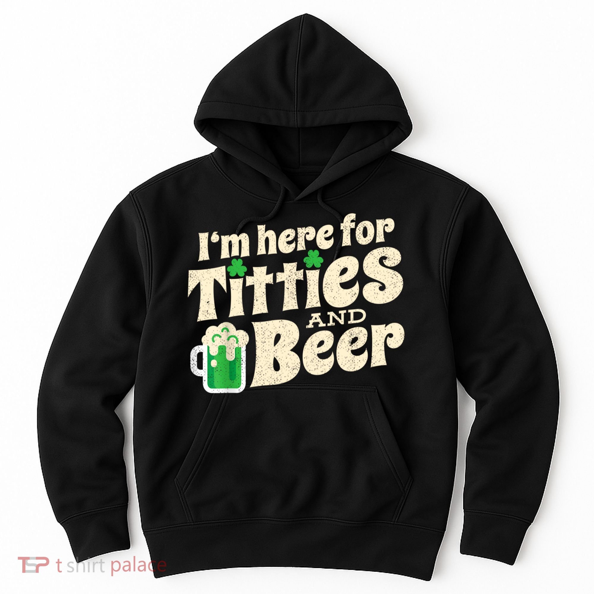I'm Here For Titties And Beer Lover Funny St.Patrick's Day Drunk Hoodie