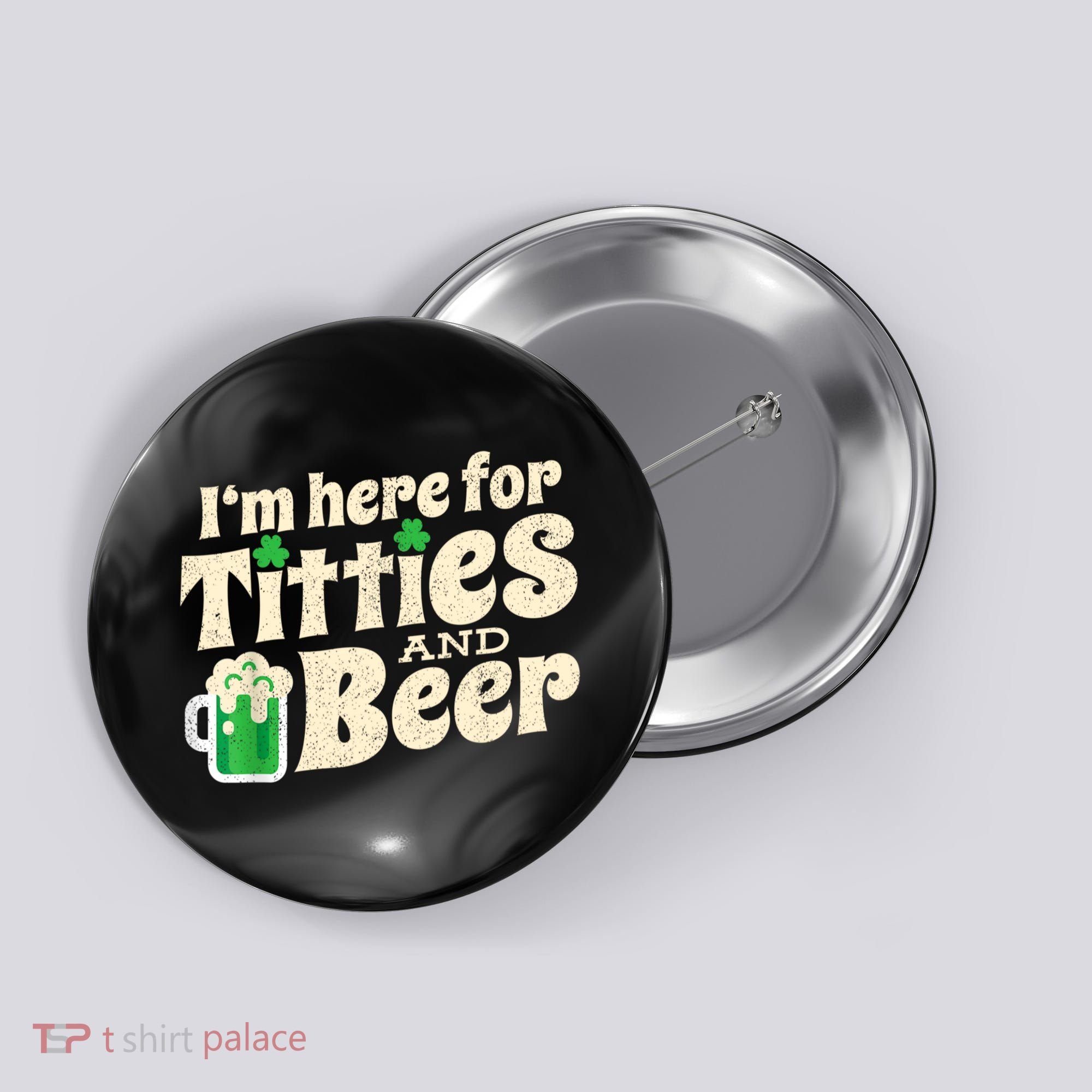 I'm Here For Titties And Beer Lover Funny St.Patrick's Day Drunk Button