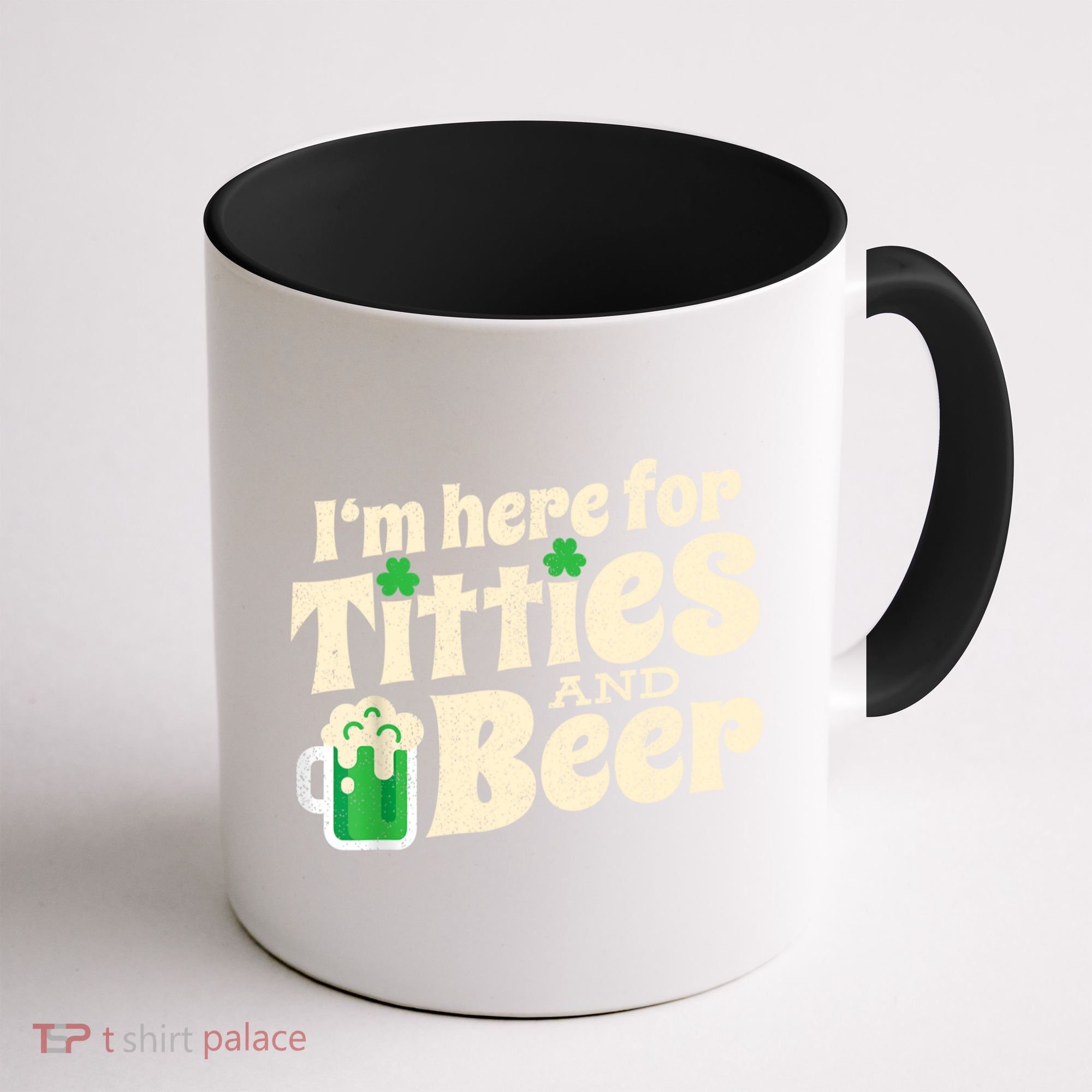 I'm Here For Titties And Beer Lover Funny St.Patrick's Day Drunk Coffee Mug