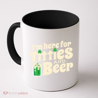 I'm Here For Titties And Beer Lover Funny St.Patrick's Day Drunk Coffee Mug