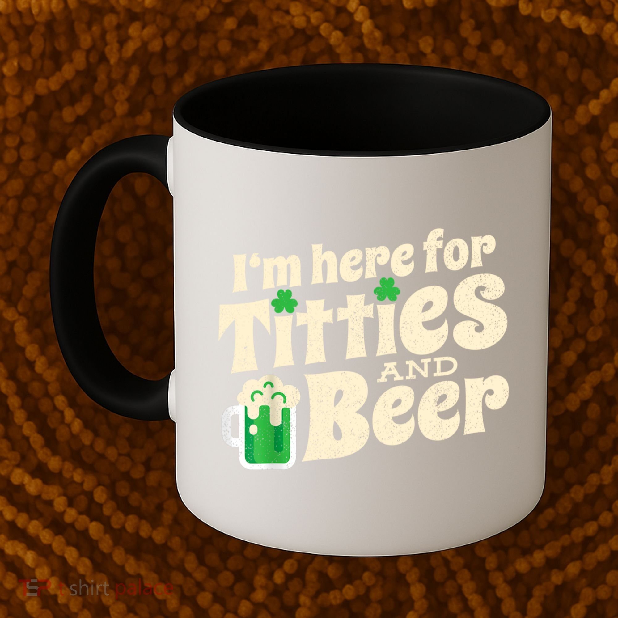I'm Here For Titties And Beer Lover Funny St.Patrick's Day Drunk Coffee Mug