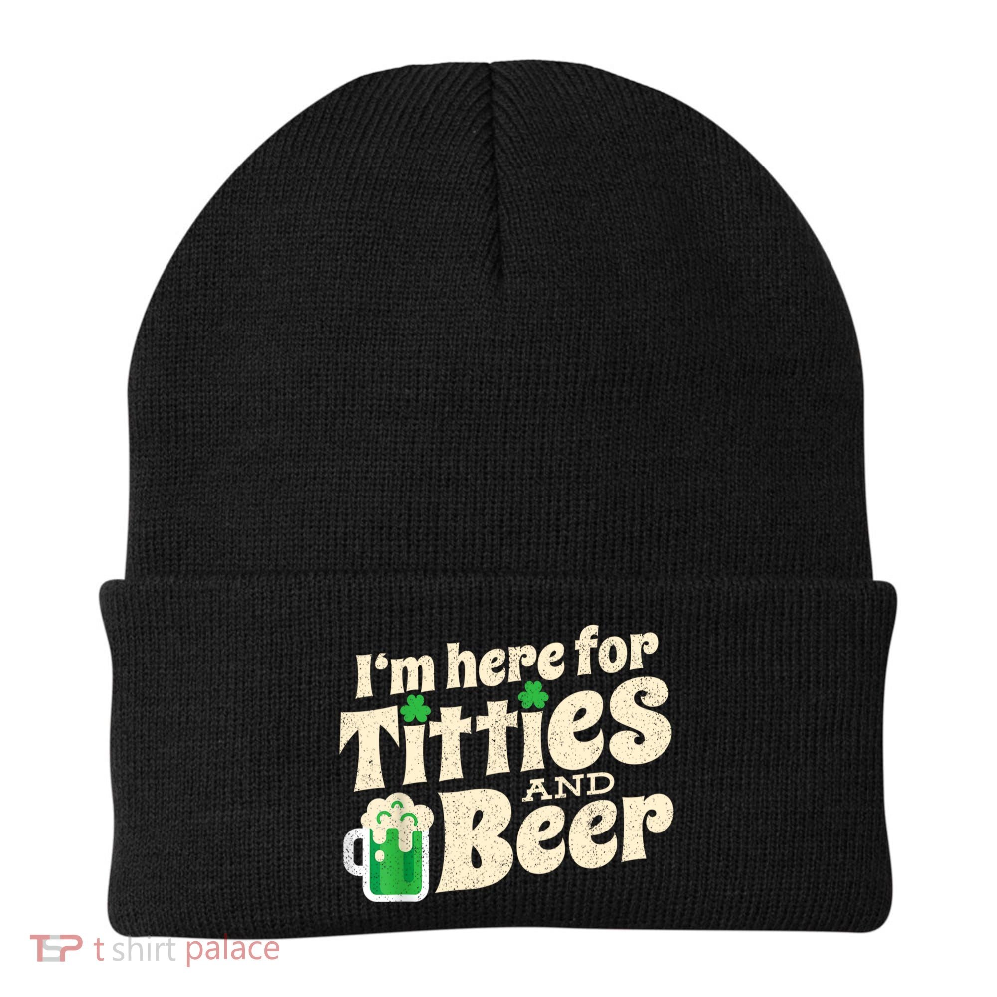 I'm Here For Titties And Beer Lover Funny St.Patrick's Day Drunk Beanie