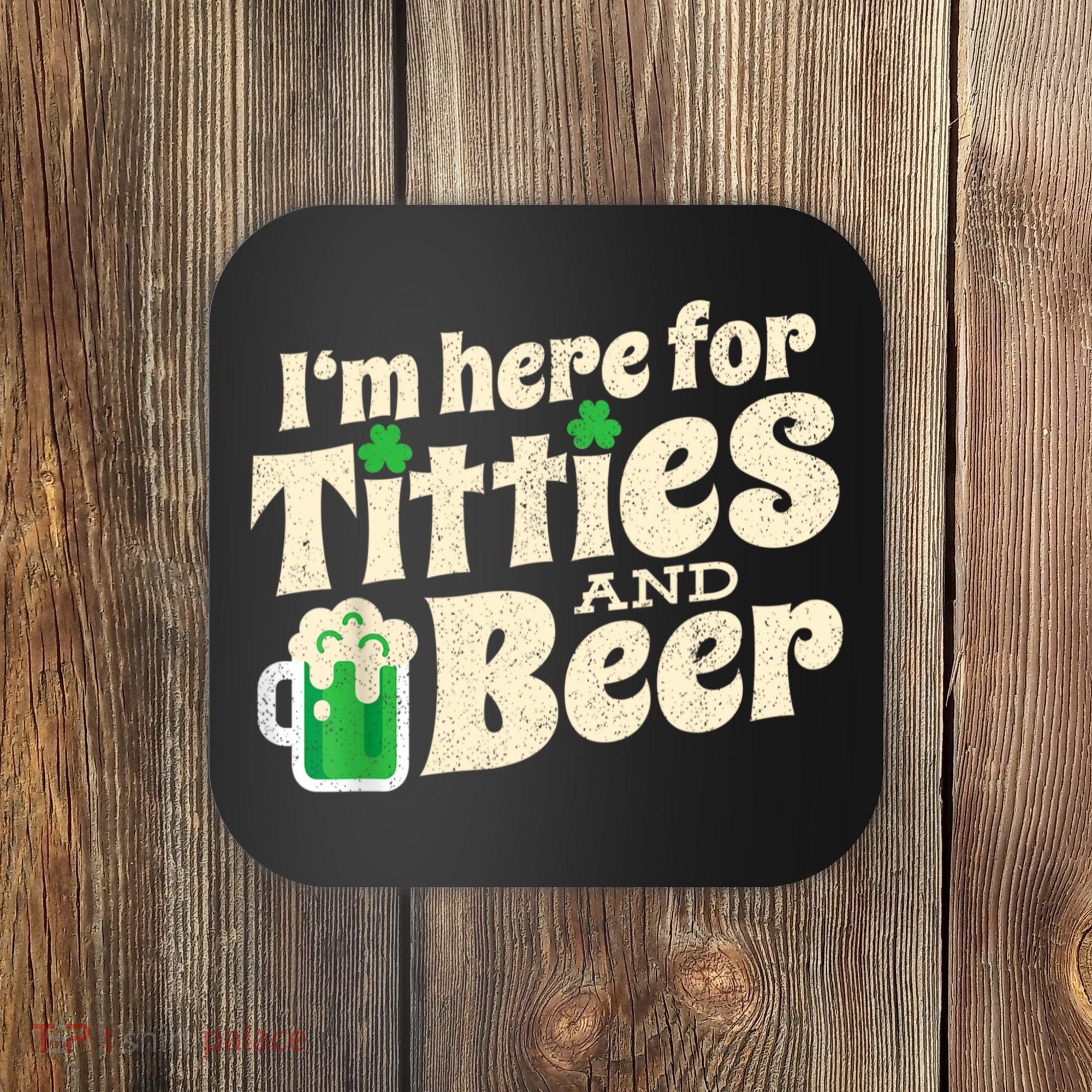 I'm Here For Titties And Beer Lover Funny St.Patrick's Day Drunk Coaster