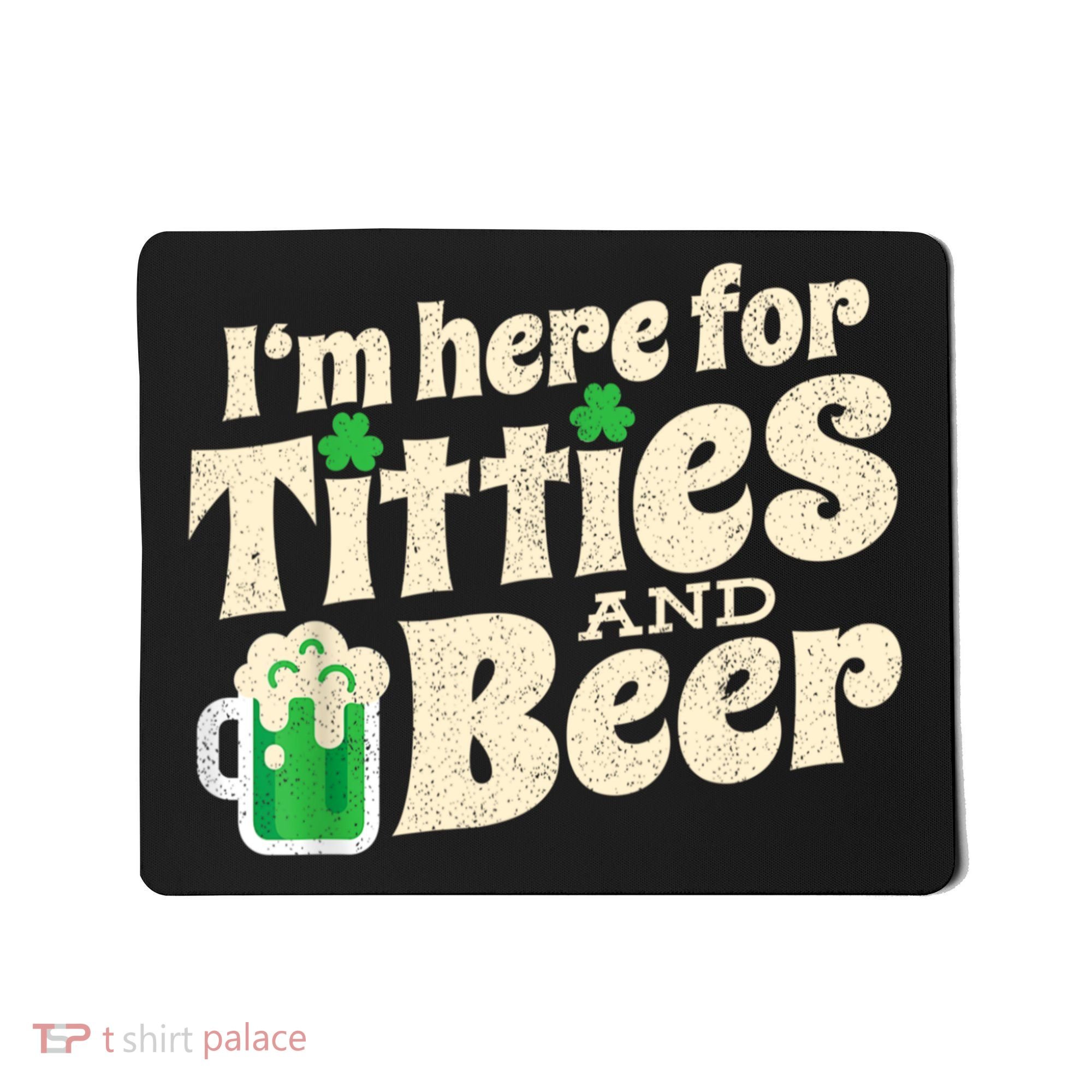 I'm Here For Titties And Beer Lover Funny St.Patrick's Day Drunk Mousepad