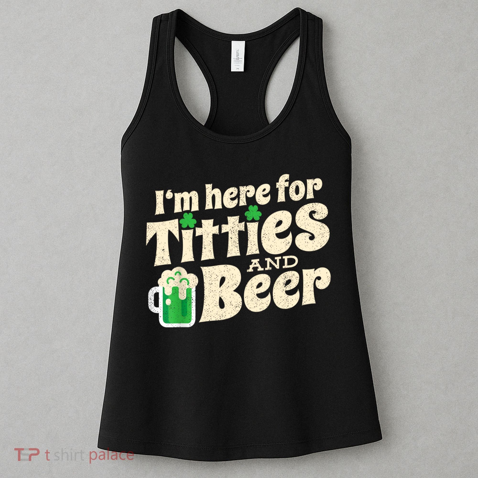 I'm Here For Titties And Beer Lover Funny St.Patrick's Day Drunk Women's Tank Top