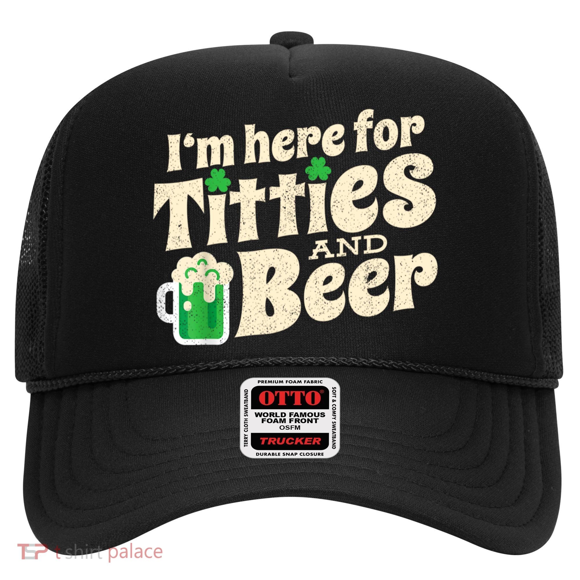I'm Here For Titties And Beer Lover Funny St.Patrick's Day Drunk Hat