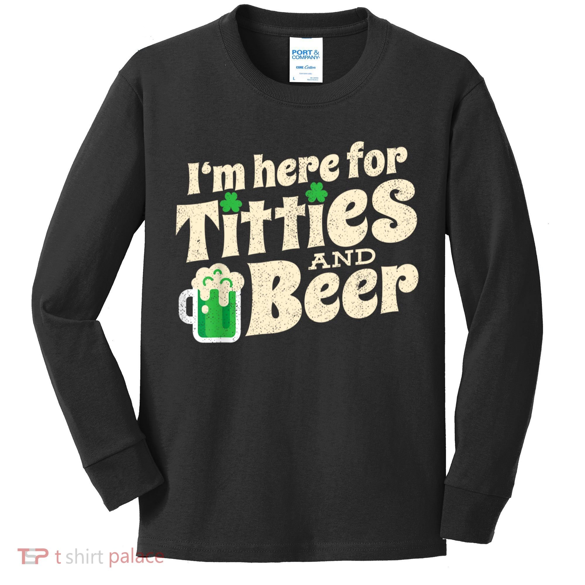 I'm Here For Titties And Beer Lover Funny St.Patrick's Day Drunk Kids Long Sleeve Shirt