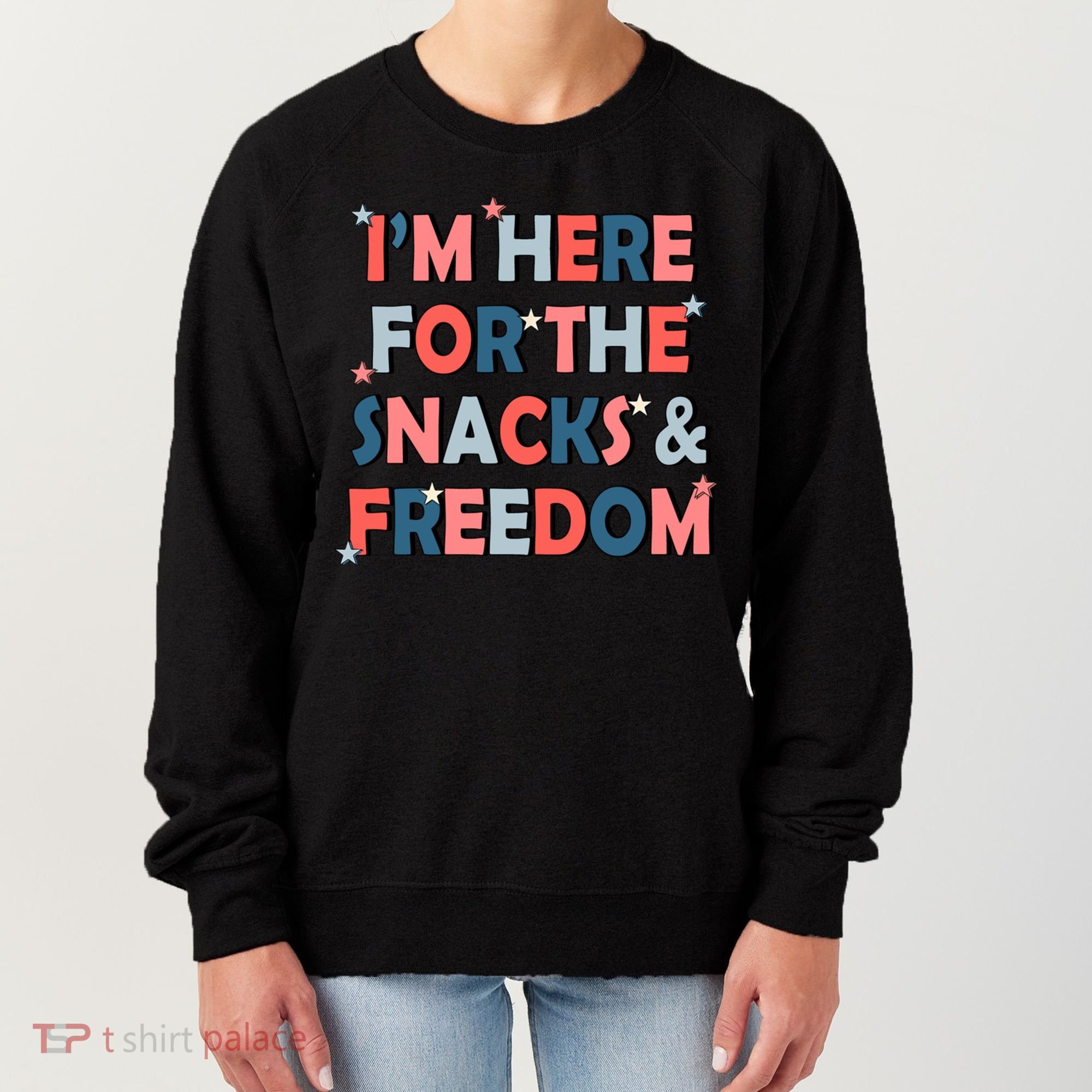 Im Here For The Snacks And Freedom 4th Of July Meaningful Gift Women's Sweatshirt