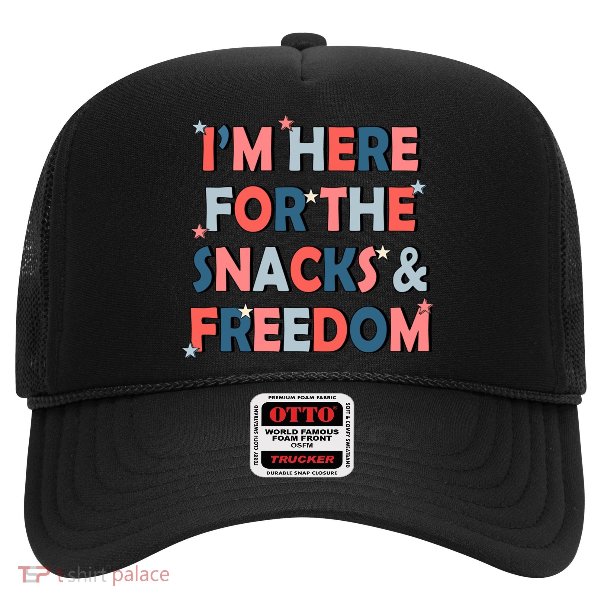 Im Here For The Snacks And Freedom 4th Of July Meaningful Gift Hat