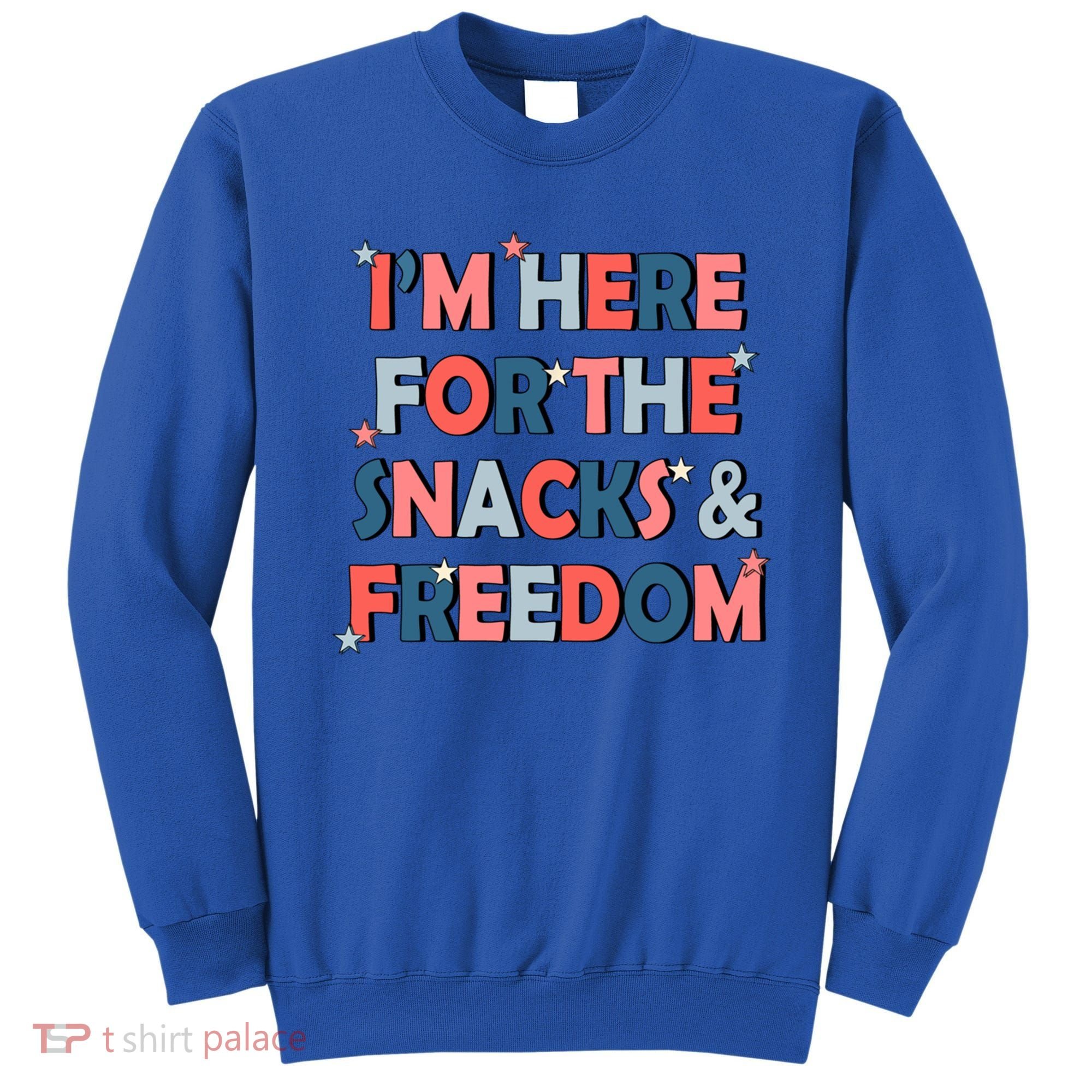 Im Here For The Snacks And Freedom 4th Of July Meaningful Gift Sweatshirt