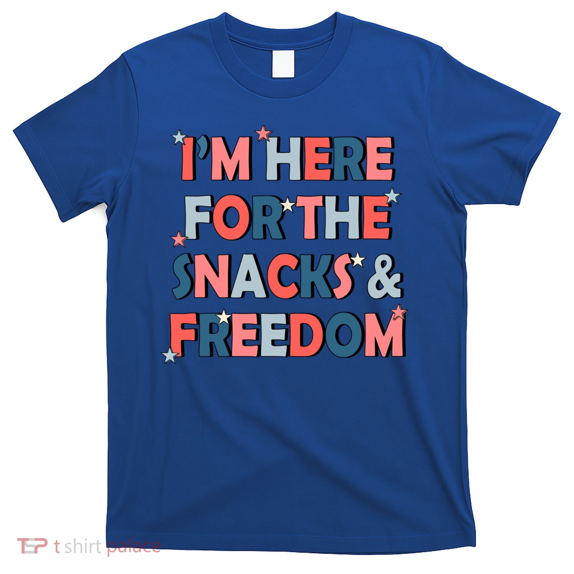 Im Here For The Snacks And Freedom 4th Of July Meaningful Gift T-Shirt