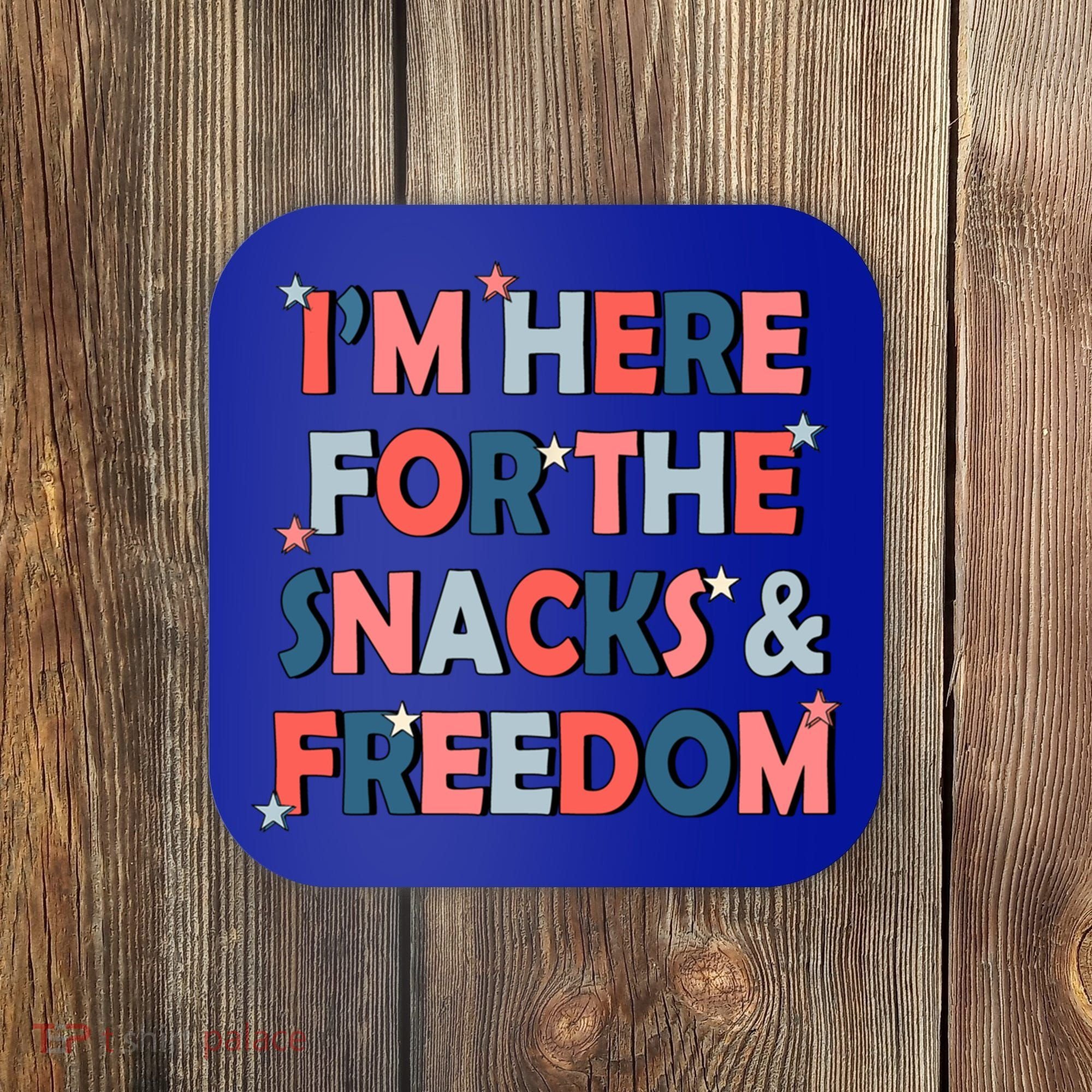 Im Here For The Snacks And Freedom 4th Of July Meaningful Gift Coaster