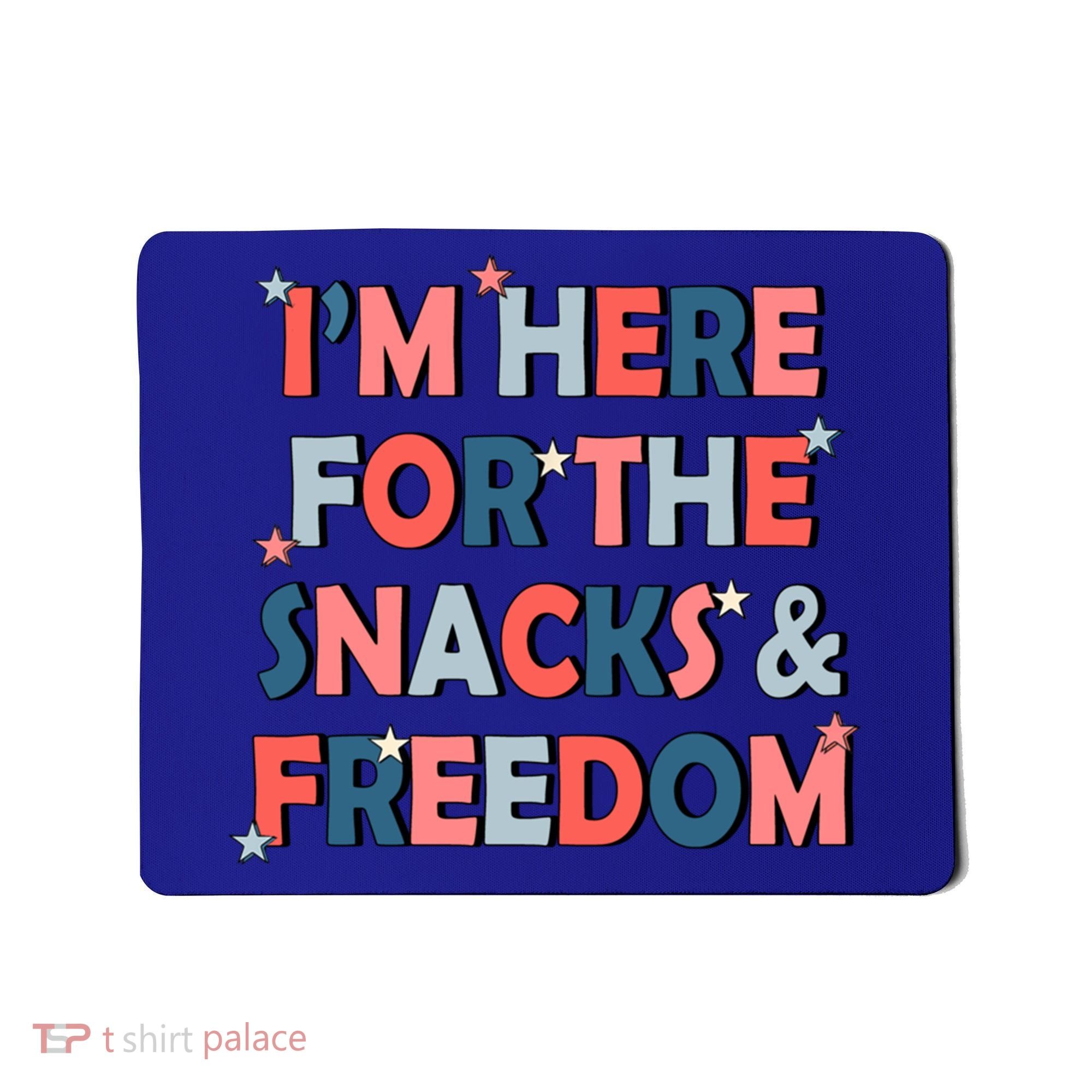 Im Here For The Snacks And Freedom 4th Of July Meaningful Gift Mousepad