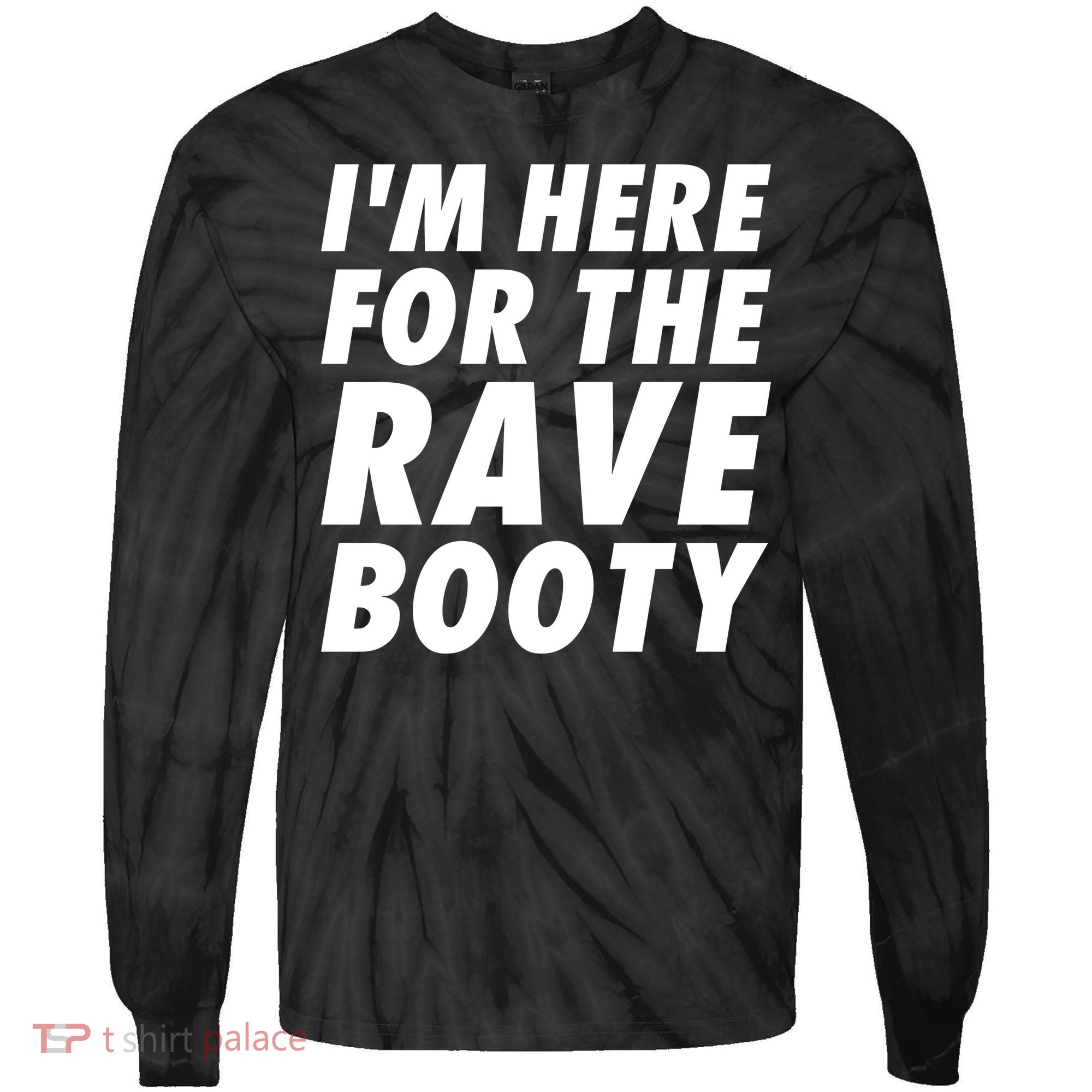 I'm Here For The Rave Booty | Festival Rave Wear Tie-Dye Long Sleeve Shirt