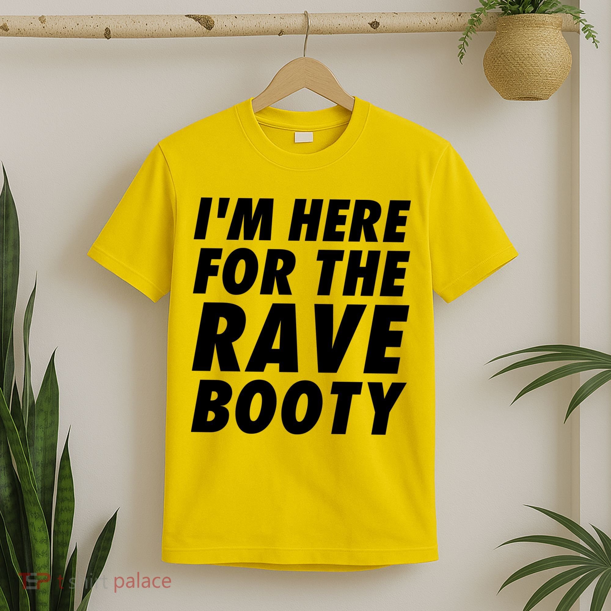 I'm Here For The Rave Booty | Festival Rave Wear T-Shirt