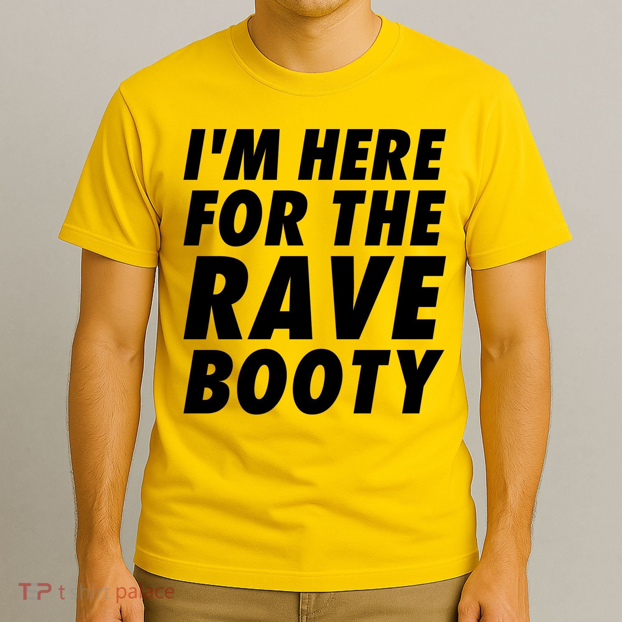I'm Here For The Rave Booty | Festival Rave Wear T-Shirt