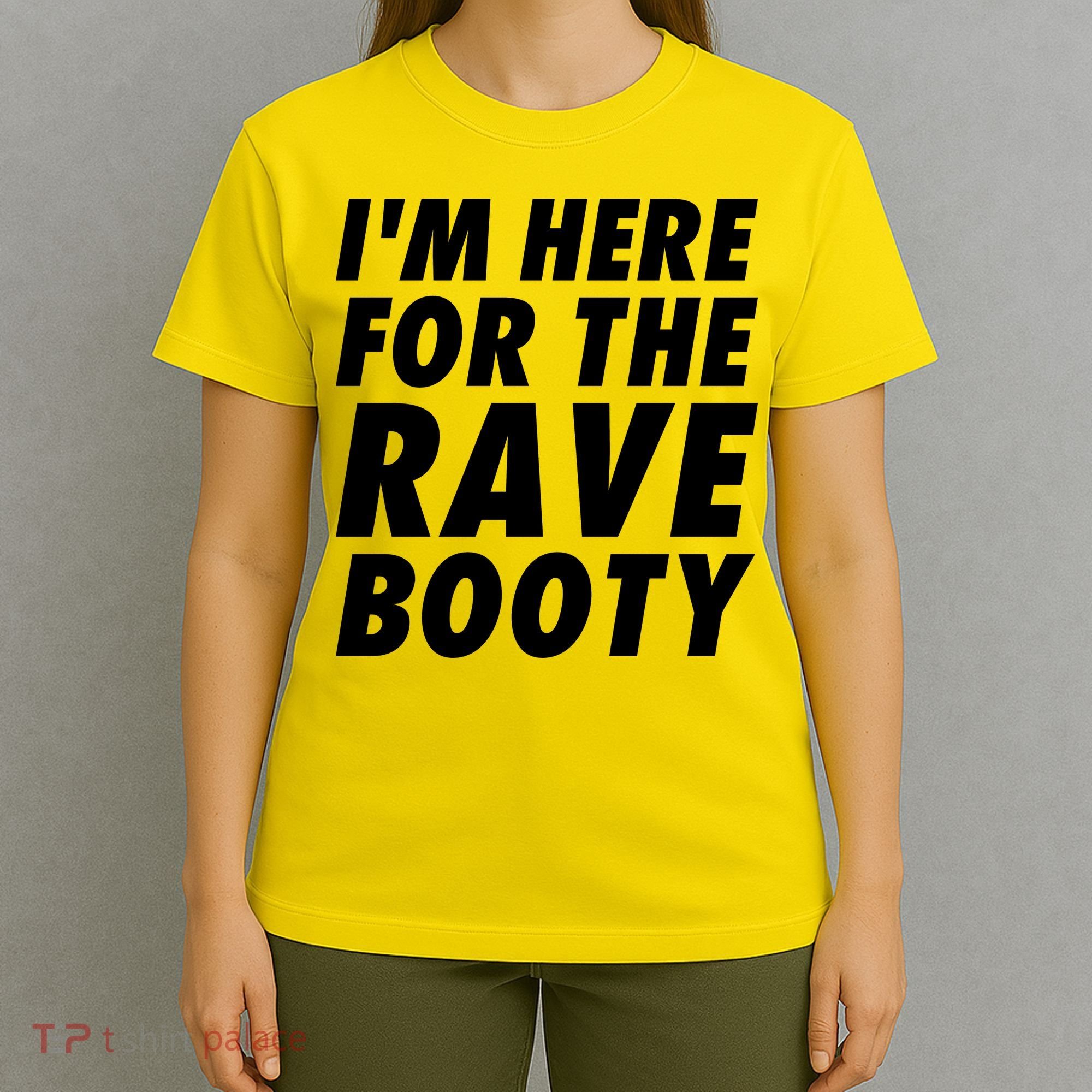 I'm Here For The Rave Booty | Festival Rave Wear T-Shirt