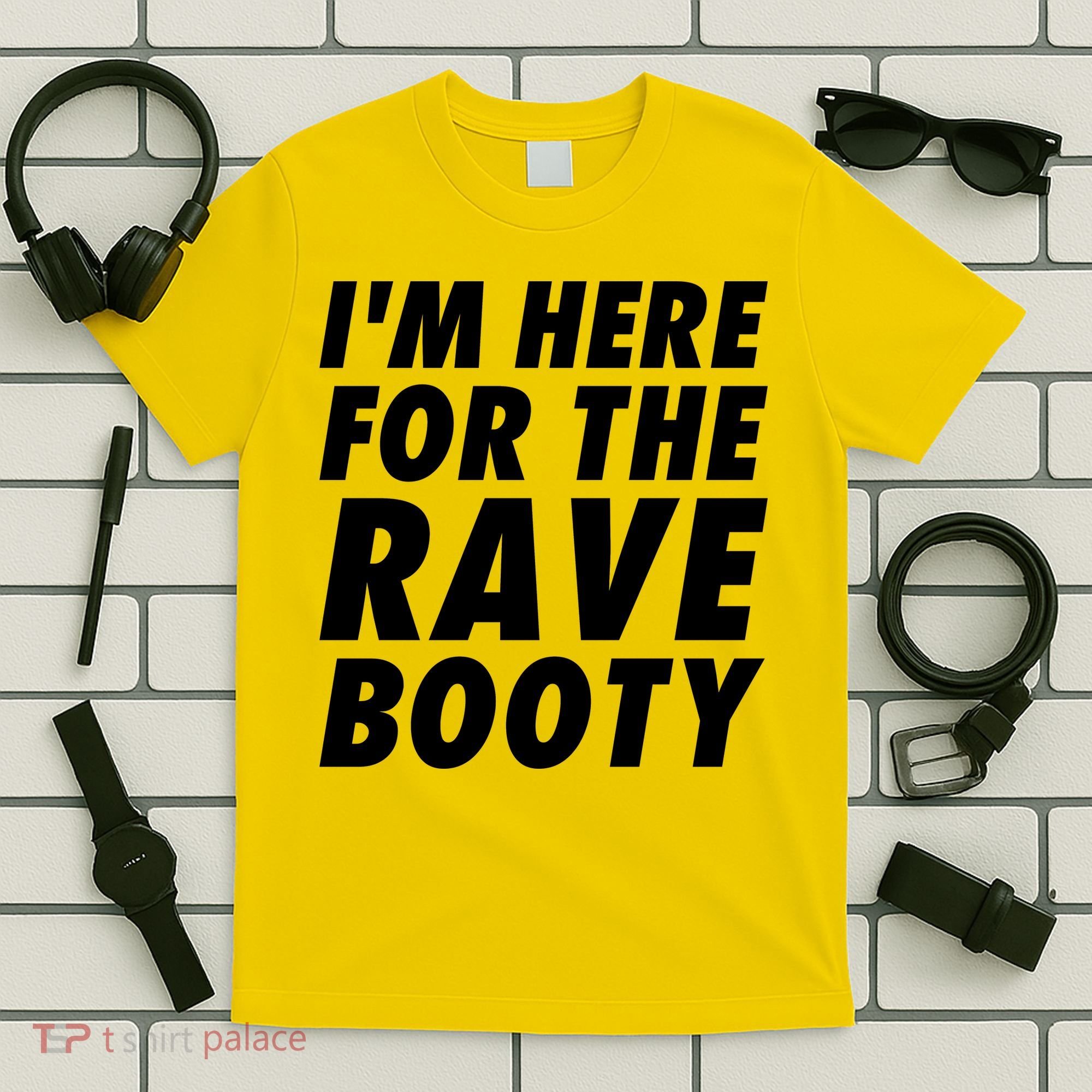 I'm Here For The Rave Booty | Festival Rave Wear T-Shirt