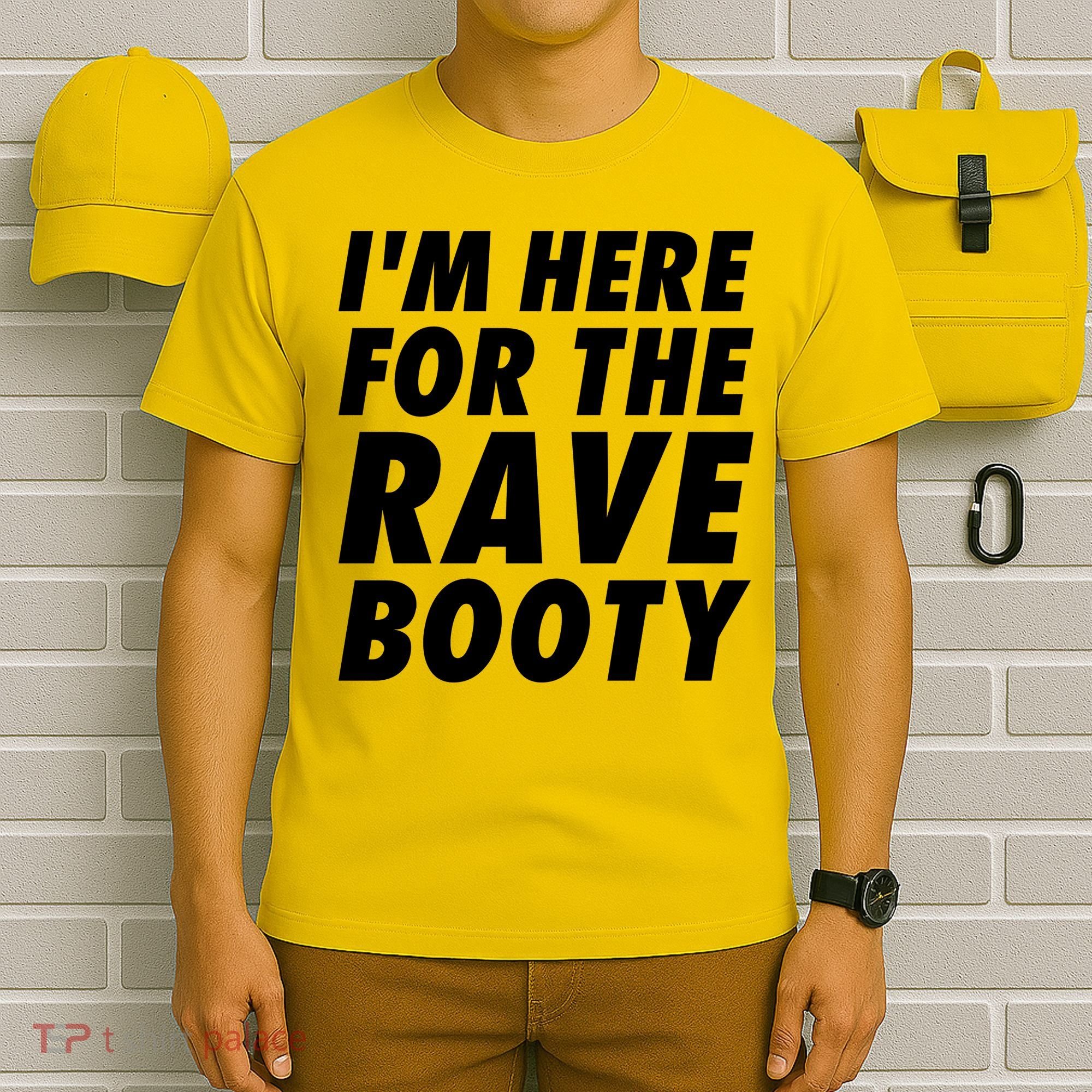 I'm Here For The Rave Booty | Festival Rave Wear T-Shirt