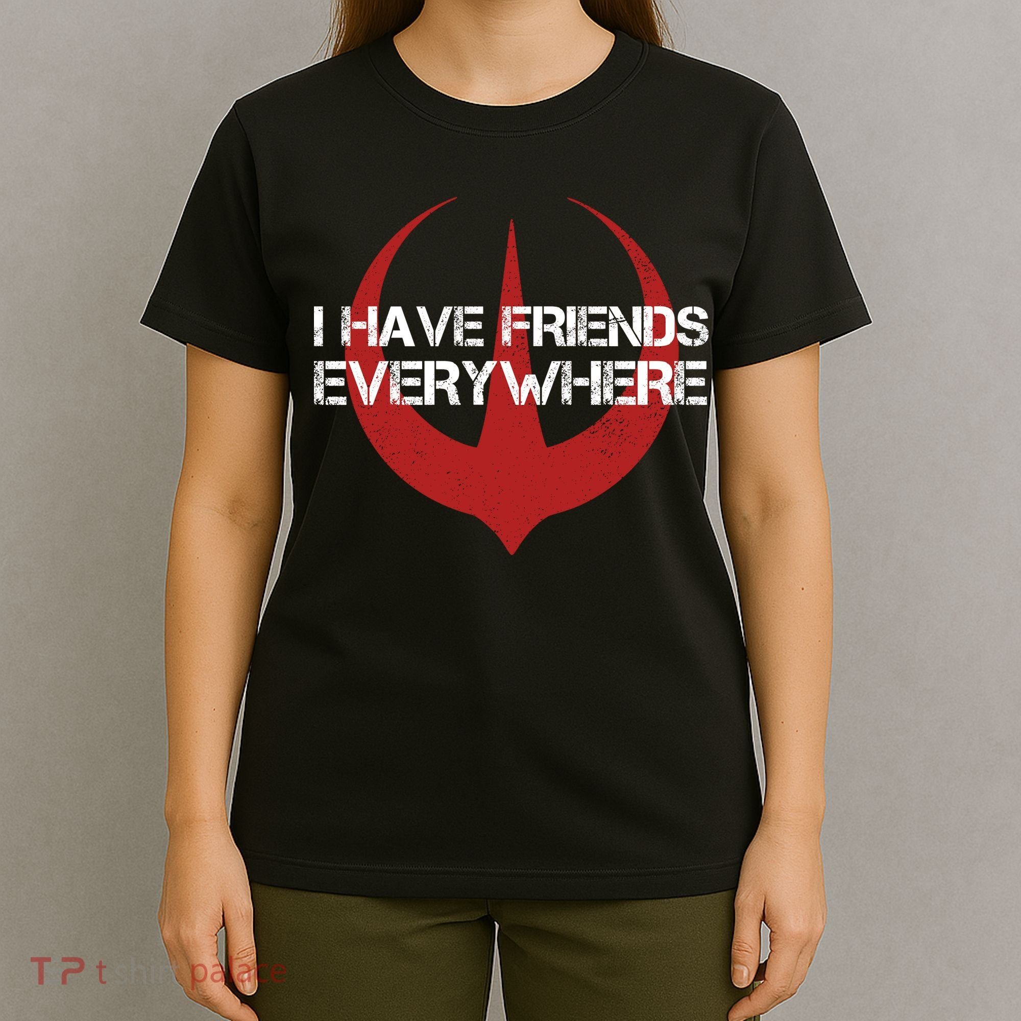 I Have Friends Everywhere T-Shirt