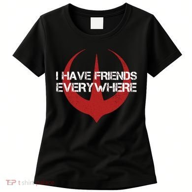 I Have Friends Everywhere Women's T-Shirt
