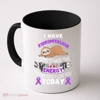 I Have Fibromyalgia I Don't Have The Energy Awareness Great Gift Cute Gift Coffee Mug thumb 0