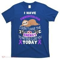 I Have Fibromyalgia I Don't Have The Energy Awareness Great Gift Cute Gift T-Shirt thumb 0