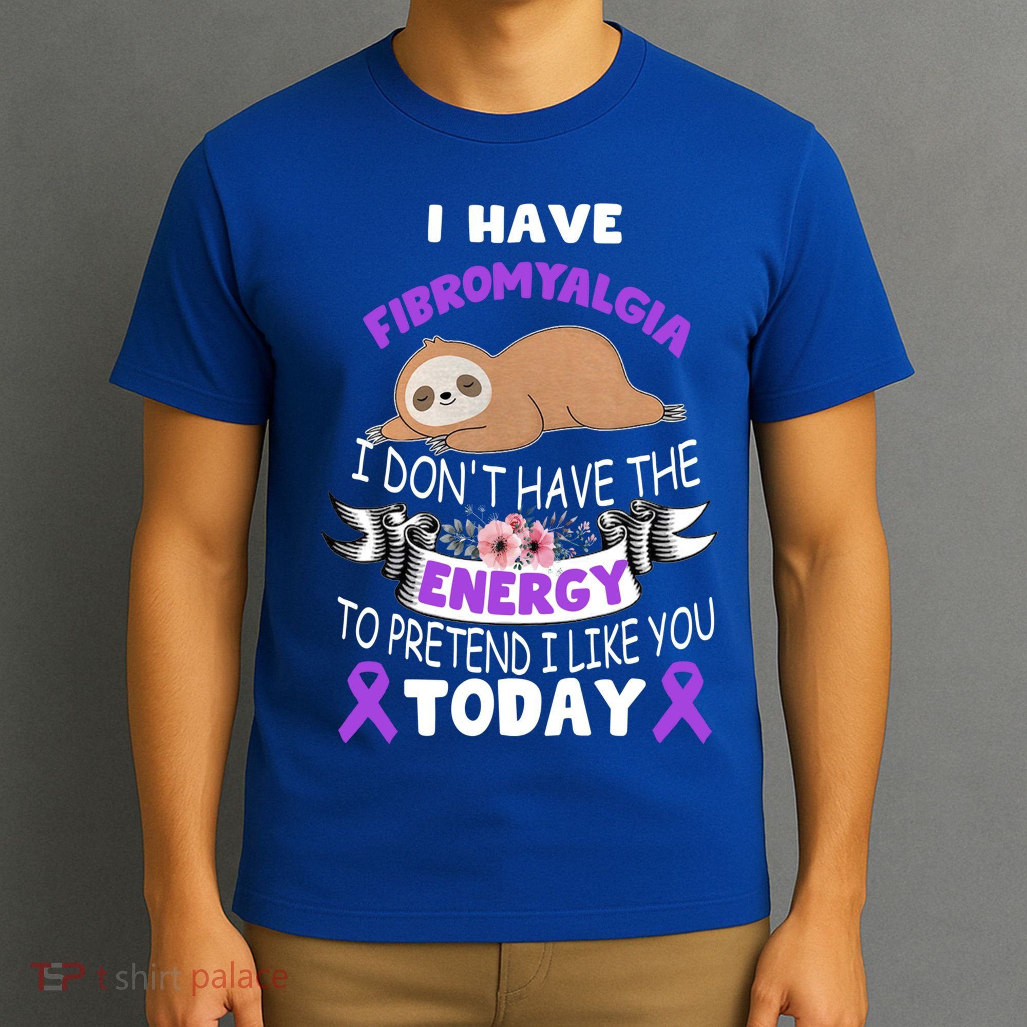 I Have Fibromyalgia I Don't Have The Energy Awareness Great Gift Cute Gift T-Shirt