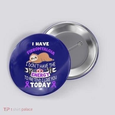 I Have Fibromyalgia I Don't Have The Energy Awareness Great Gift Cute Gift Button