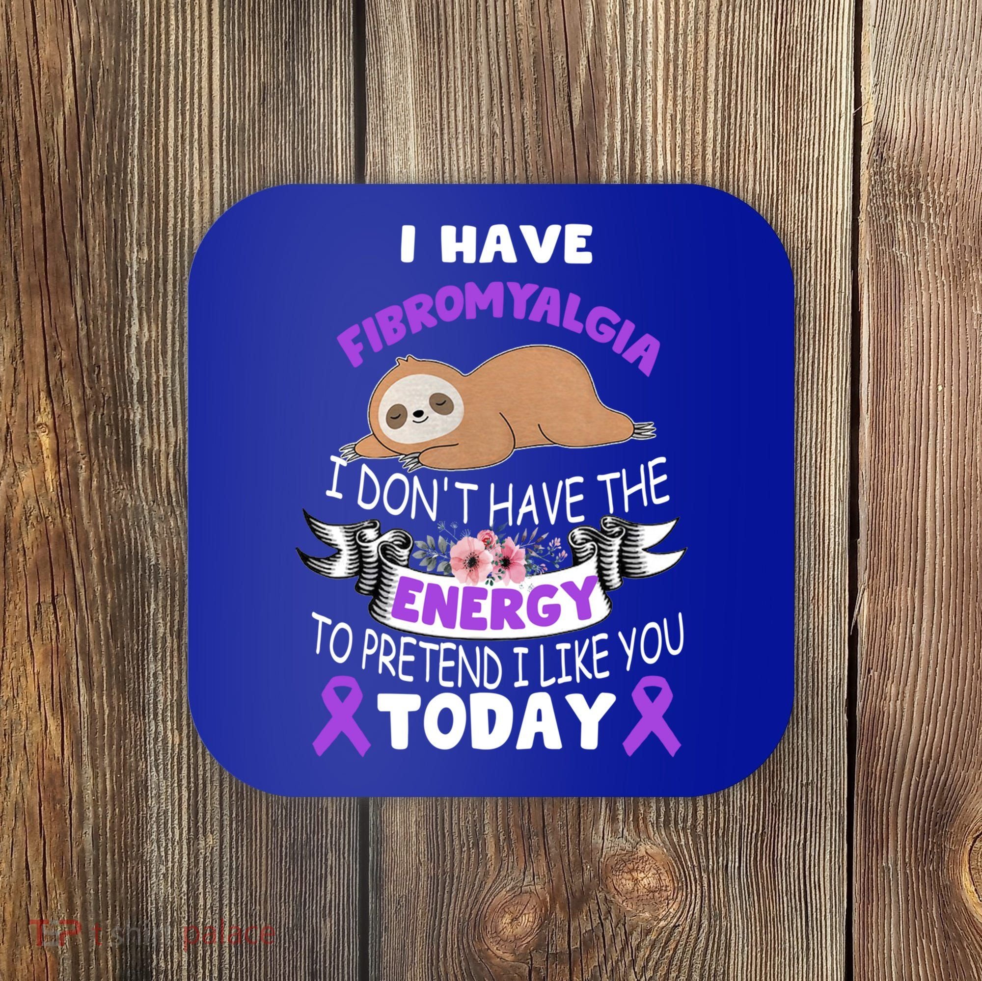 I Have Fibromyalgia I Don't Have The Energy Awareness Great Gift Cute Gift Coaster