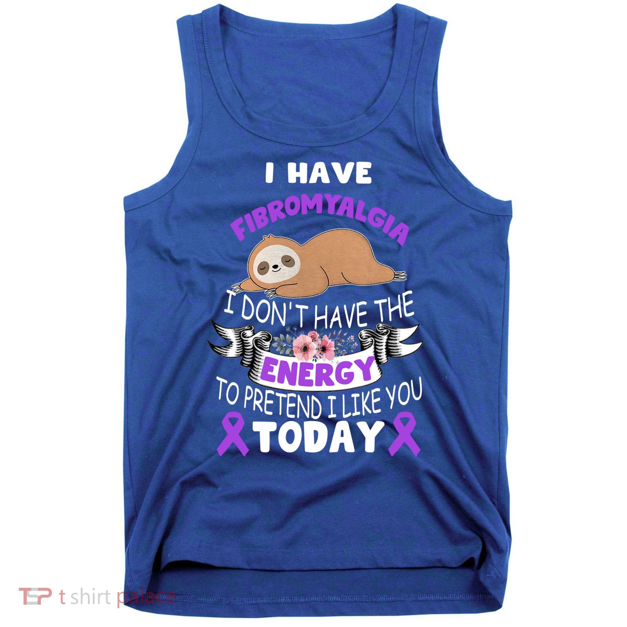I Have Fibromyalgia I Don't Have The Energy Awareness Great Gift Cute Gift Tank Top