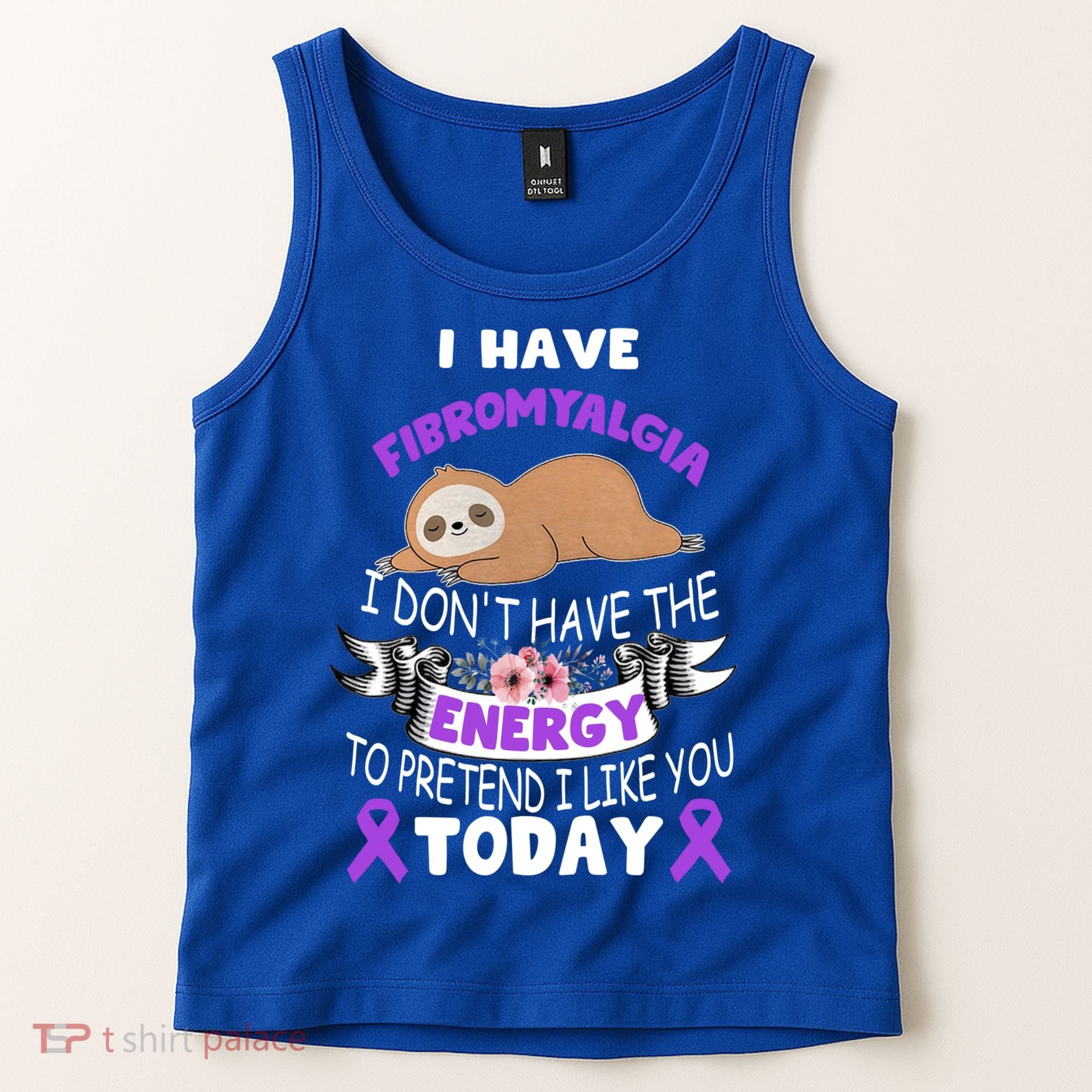I Have Fibromyalgia I Don't Have The Energy Awareness Great Gift Cute Gift Tank Top