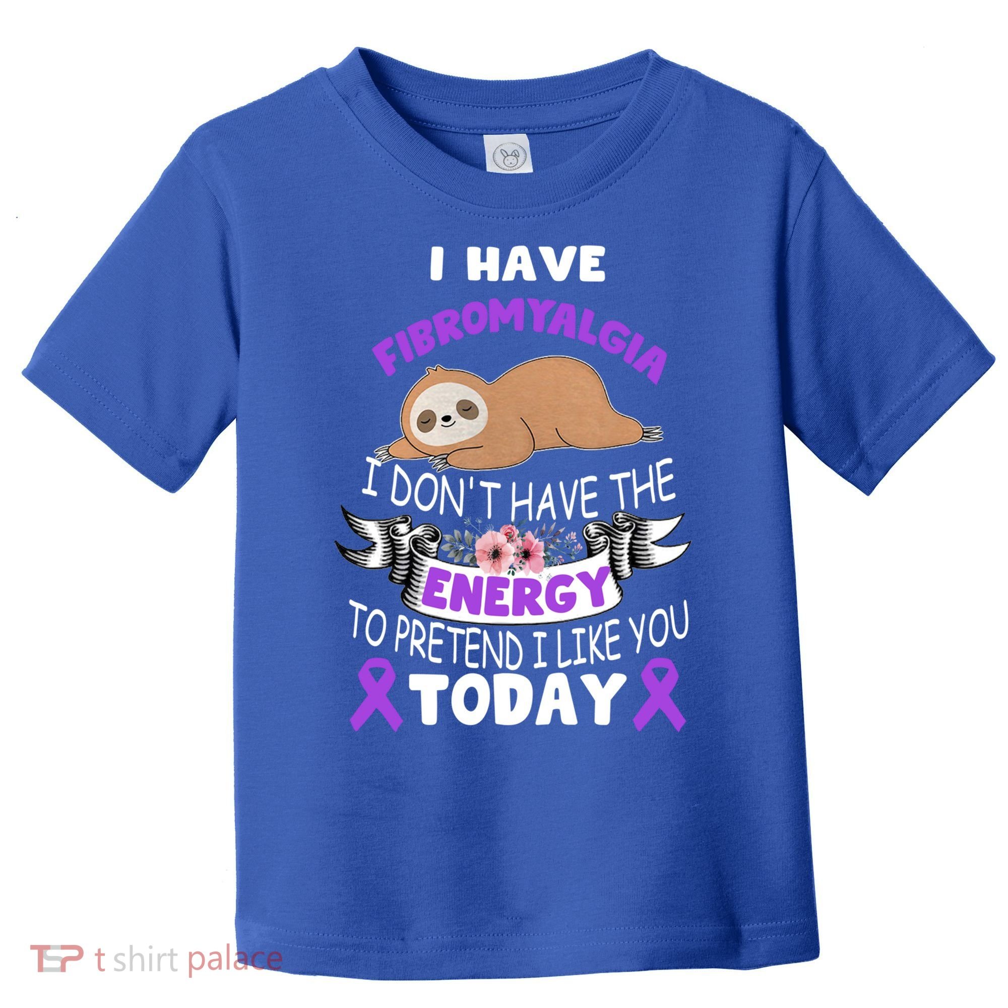 I Have Fibromyalgia I Don't Have The Energy Awareness Great Gift Cute Gift Toddler T-Shirt