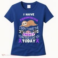 I Have Fibromyalgia I Don't Have The Energy Awareness Great Gift Cute Gift Women's T-Shirt thumb 0