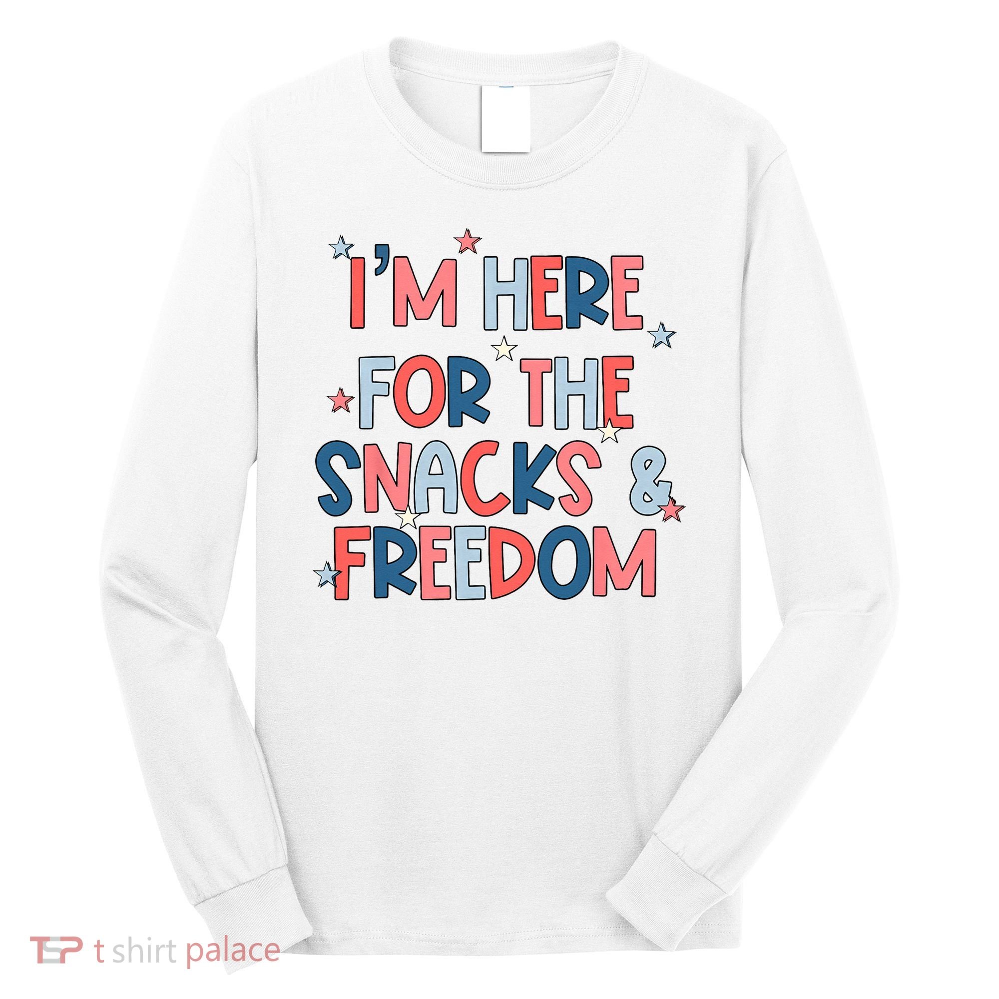 I'm Here For The Snacks And Freedom 4th of July Long Sleeve Shirt