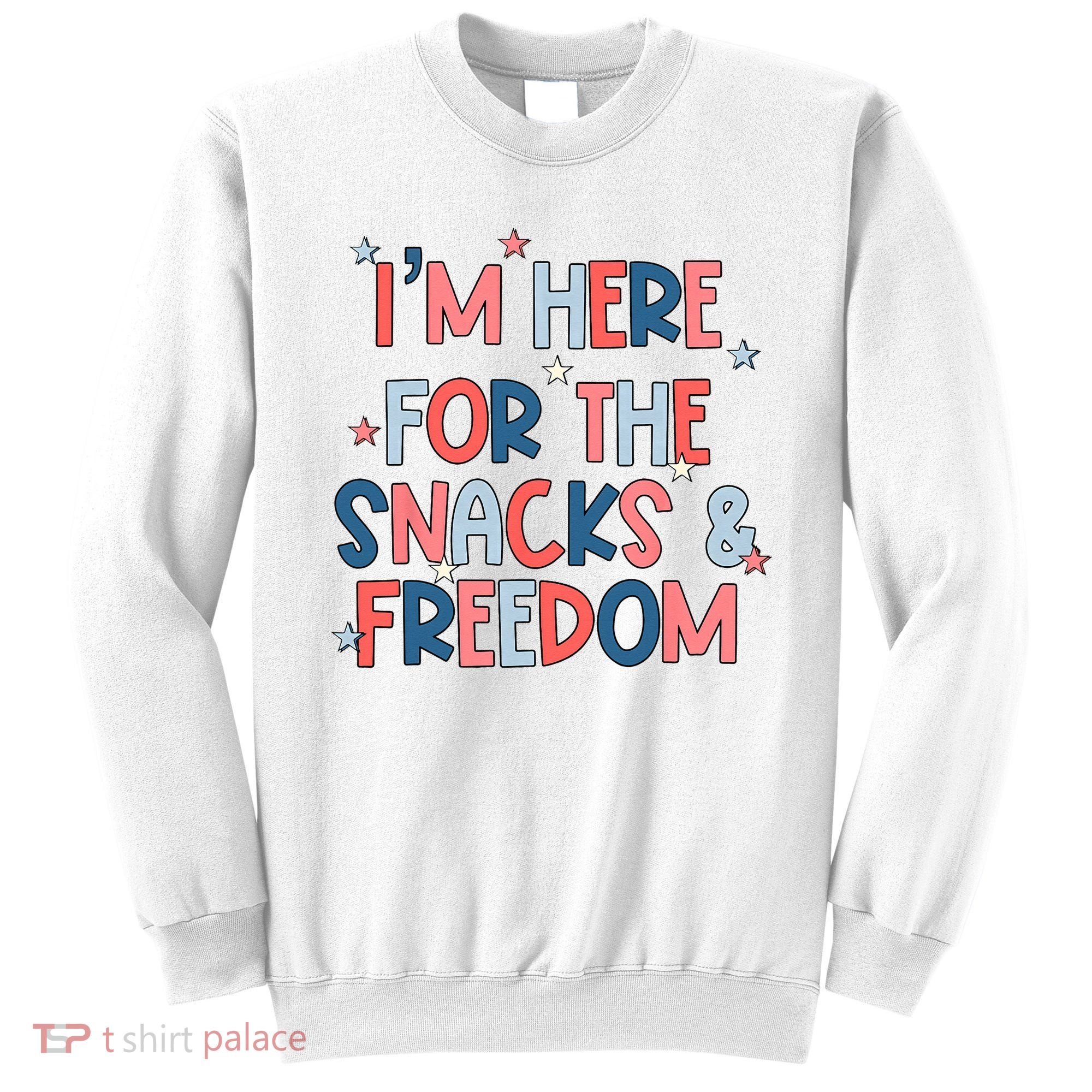 I'm Here For The Snacks And Freedom 4th of July Sweatshirt