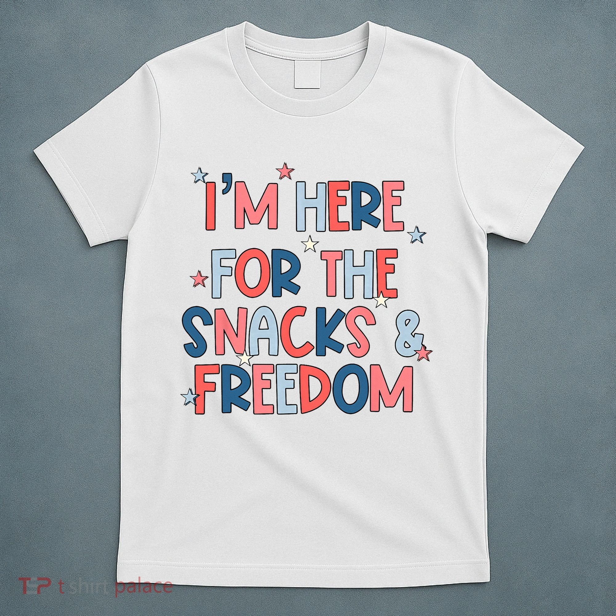 I'm Here For The Snacks And Freedom 4th of July T-Shirt