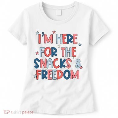 I'm Here For The Snacks And Freedom 4th of July Women's T-Shirt