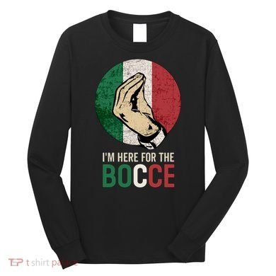 IM Here For The Bocce Long Sleeve Shirt
