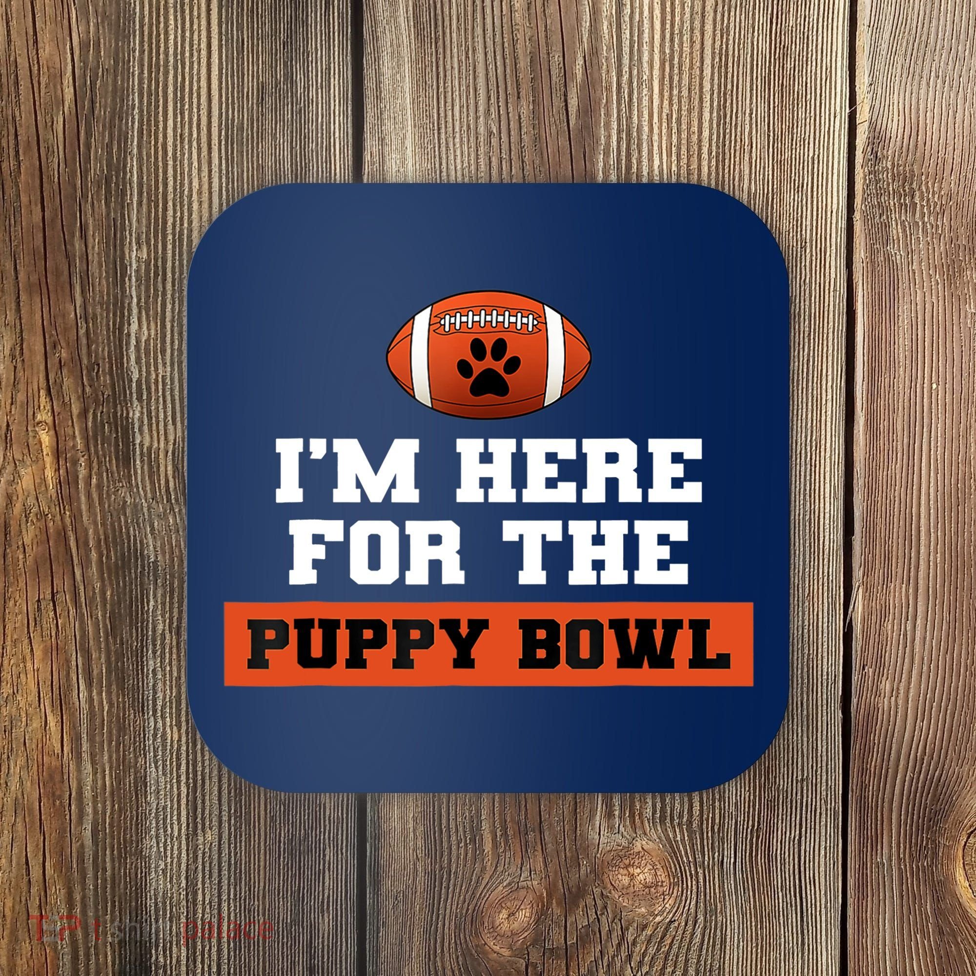 I'm Here For The Puppy Bowl Funny Dog Coaster